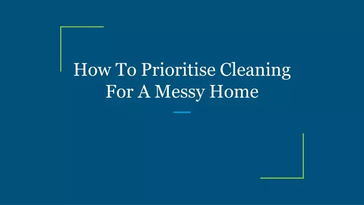how to prioritise cleaning for a messy home