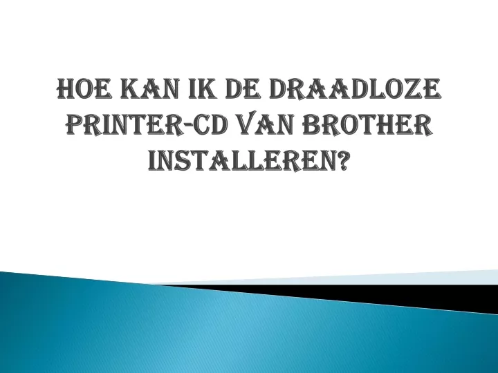 hoe kan ik de draadloze printer cd van brother installeren