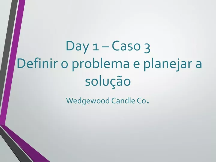 day 1 caso 3 definir o problema e planejar a solu o wedgewood candle co