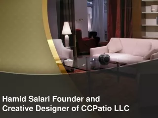 Hamid Salari Founder and Creative Designer of CCPatio LLC