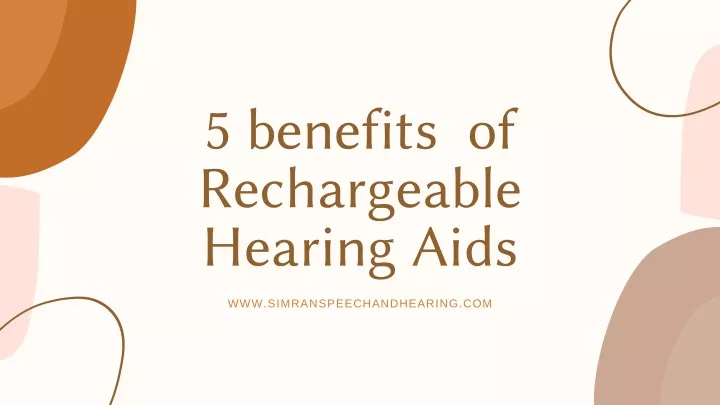 5 benefits of rechargeable hearing aids
