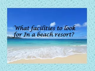 Facilities to look for in a  in a Beach Resort
