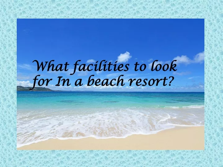 what facilities to look for in a beach resort