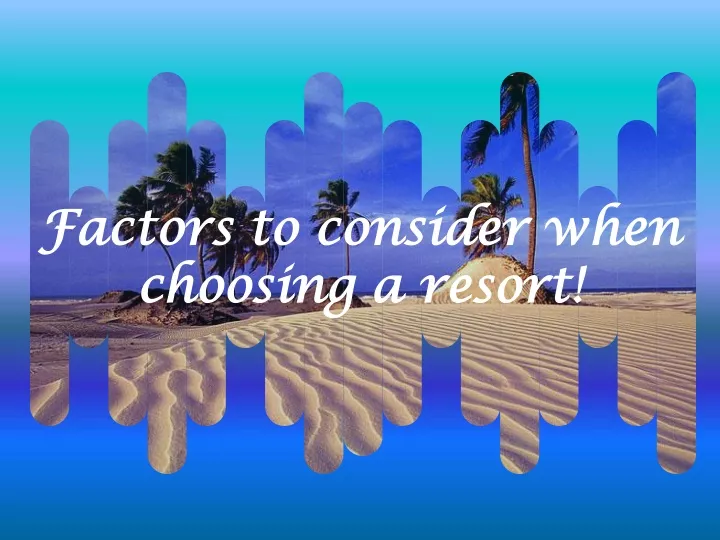 factors to consider when choosing a resort