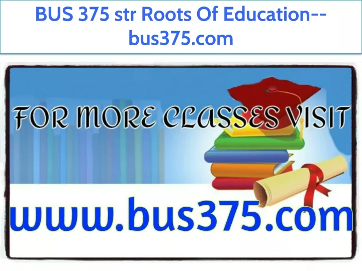 bus 375 str roots of education bus375 com