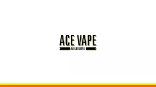 Ace Vape Melbourne - Premier vape store in Melbourne Australia