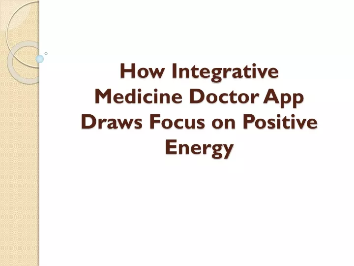 how integrative medicine doctor app draws focus on positive energy