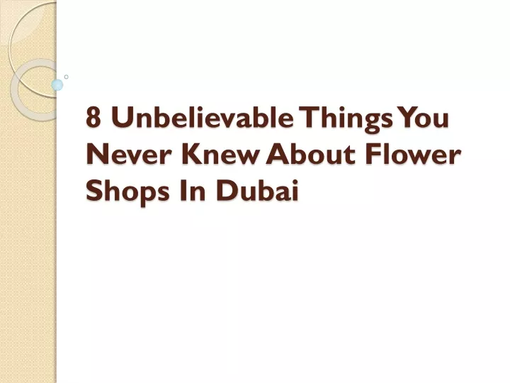 8 unbelievable things you never knew about flower shops in dubai