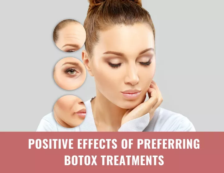 positive effects of preferring botox treatments