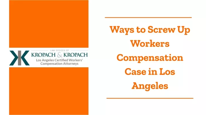ways to screw up workers compensation case