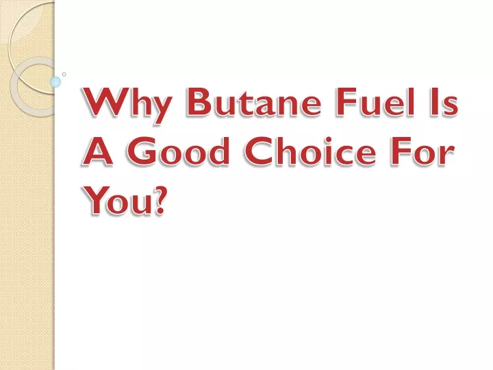 why butane fuel is a good choice for you
