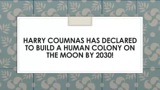 harry coumnas has declared to build a human colony on the moon by 2030