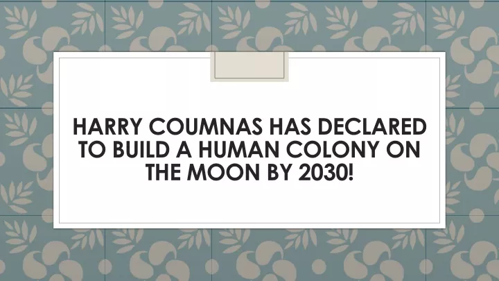 harry coumnas has declared to build a human colony on the moon by 2030