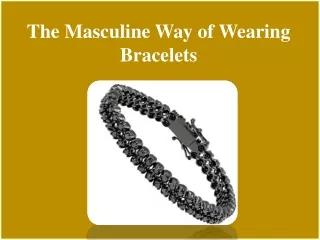 the masculine way of wearing bracelets