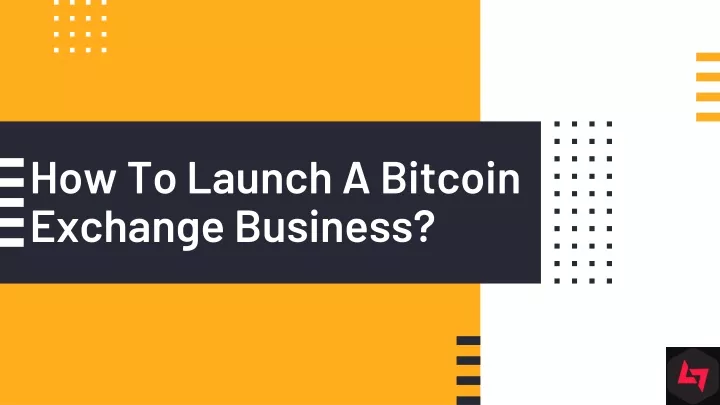 how to launch a bitcoin exchange business