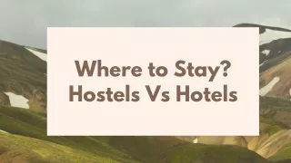 Where to stay? Hostels Vs Hotels