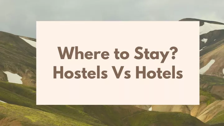 where to stay hostels vs hotels