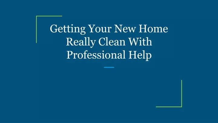 getting your new home really clean with professional help