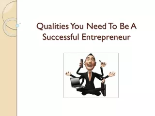 Qualities You Need To Be A Successful Entrepreneur