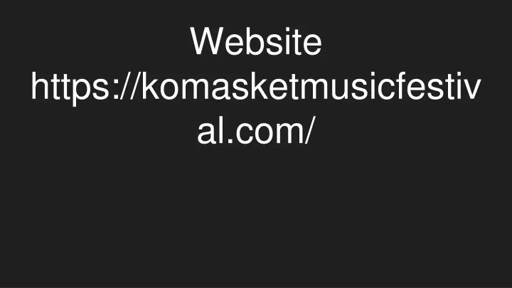 website https komasketmusicfestival com