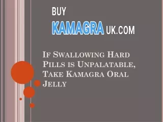 If Swallowing Hard Pills is Unpalatable, Take Kamagra Oral Jelly