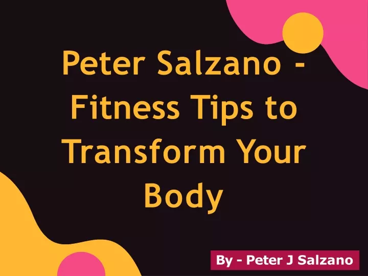 peter salzano fitness tips to transform your body