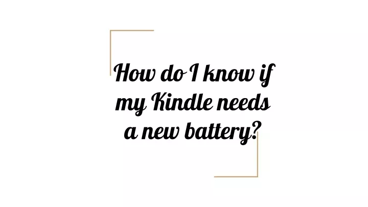 how do i know if my kindle needs a new battery