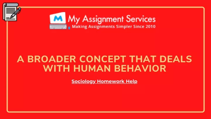 a broader concept that deals with human behavior