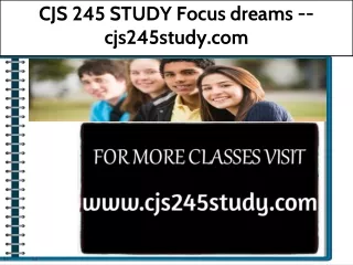 CJS 245 STUDY Focus dreams --cjs245study.com