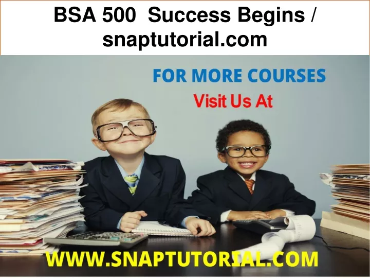 bsa 500 success begins snaptutorial com