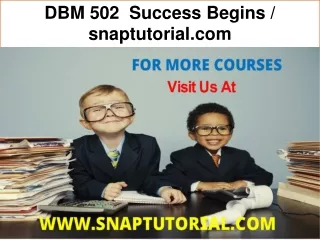 DBM 502  Success Begins / snaptutorial.com