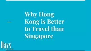 WHICH COUNTRY IS BETTER FOR TRAVEL - SINGAPORE OR HONG KONG?