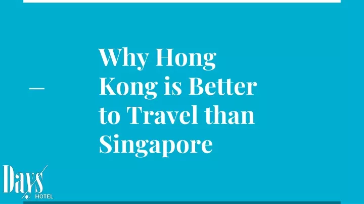 why hong kong is better to travel than singapore