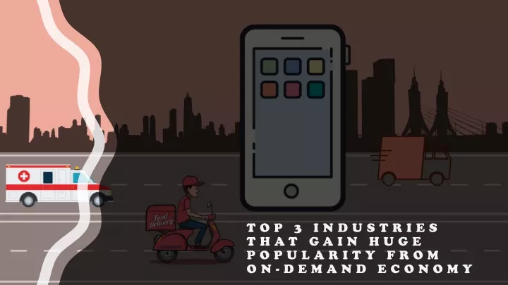 top 3 industries that gain huge popularity from on demand economy