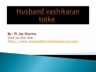 Husband vashikaran totke | 91-7014325176