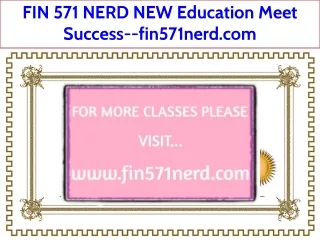 FIN 571 NERD NEW Education Meet Success--fin571nerd.com