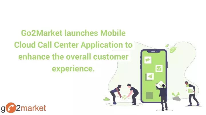 go2market launches mobile cloud call center application to enhance the overall customer experience