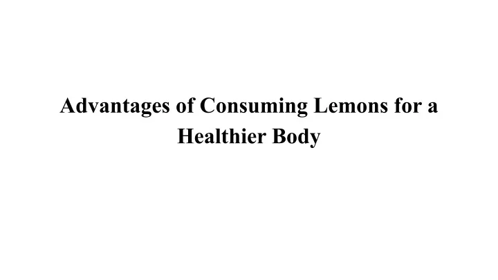advantages of consuming lemons for a healthier