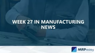 Week 27 in Manufacturing News