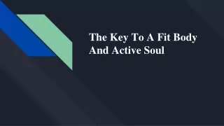 The Key To A Fit Body And Active Soul