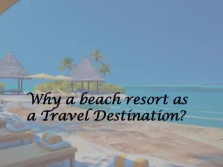 Why a beach resort as a Travel Destination