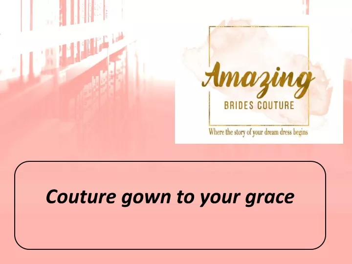 couture gown to your grace
