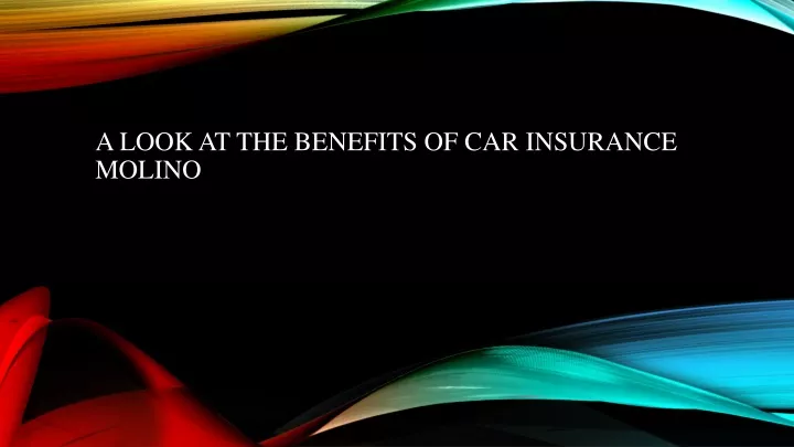 a look at the benefits of car insurance molino