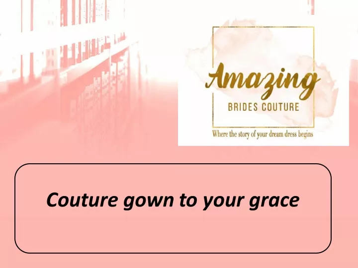 couture gown to your grace