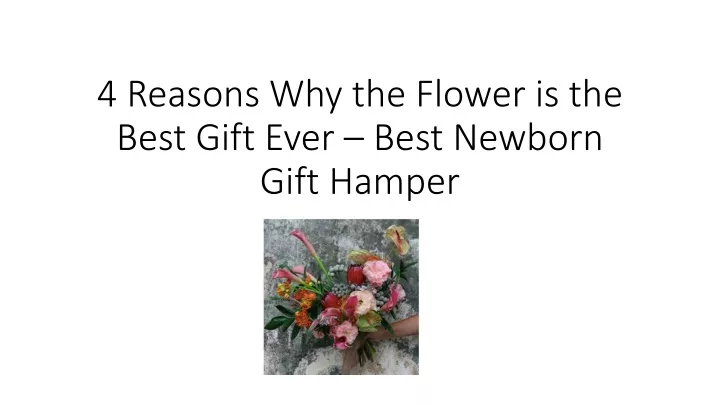 4 reasons why the flower is the best gift ever best newborn gift hamper