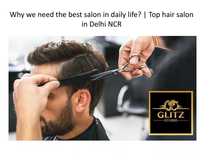 why we need the best salon in daily life top hair