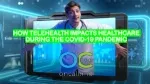 How telehealth Impacts Healthcare During the COVID-19 pandemic