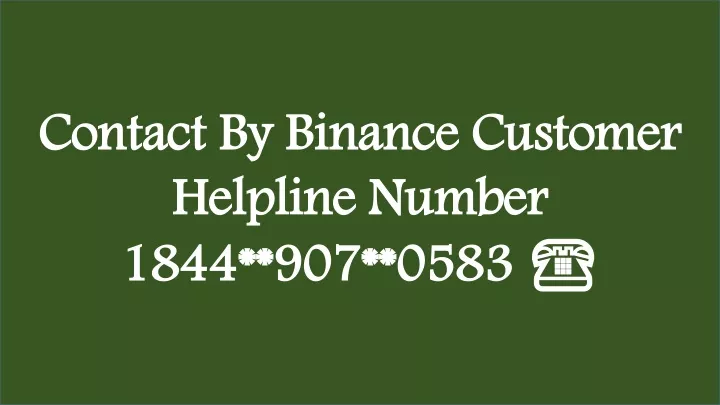 contact by binance customer helpline number 1844