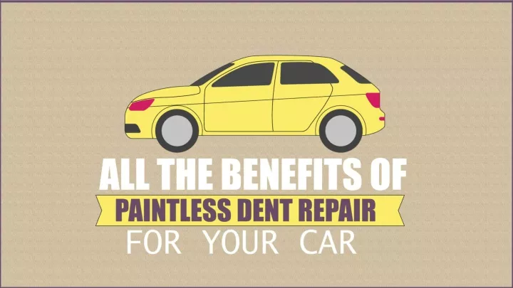 all the benefits of paintless dent repair for your car