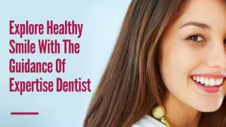 Explore Healthy Smile With The Guidance Of Expertise Dentist